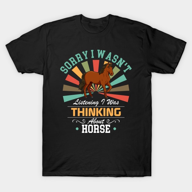 Horse lovers Sorry I Wasn't Listening I Was Thinking About Horse T-Shirt by Benzii-shop 